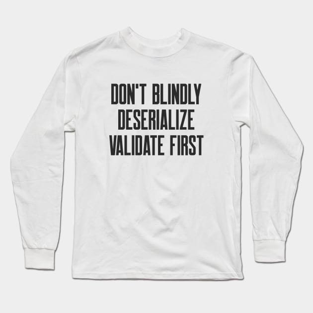 Secure Coding Don't Blindly Deserialize Validate First Long Sleeve T-Shirt by FSEstyle